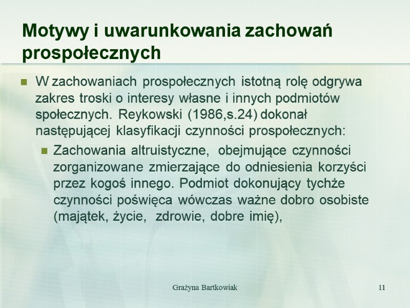 Grażyna Bartkowiak 11 Motywy i uwarunkowania zachowań prospołecznych W zachowaniach prospołecznych istotną rolę odgrywa